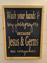 Load image into Gallery viewer, Wash Your Hands, Say Your Prayers, Jesus and Germs, Bathroom Sign, Bathroom Wood Sign, Covid Sign, Covid, Coronavirus, Bathroom, Wood Sign
