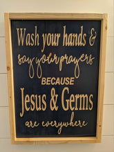 Load image into Gallery viewer, Wash Your Hands, Say Your Prayers, Jesus and Germs, Bathroom Sign, Bathroom Wood Sign, Covid Sign, Covid, Coronavirus, Bathroom, Wood Sign
