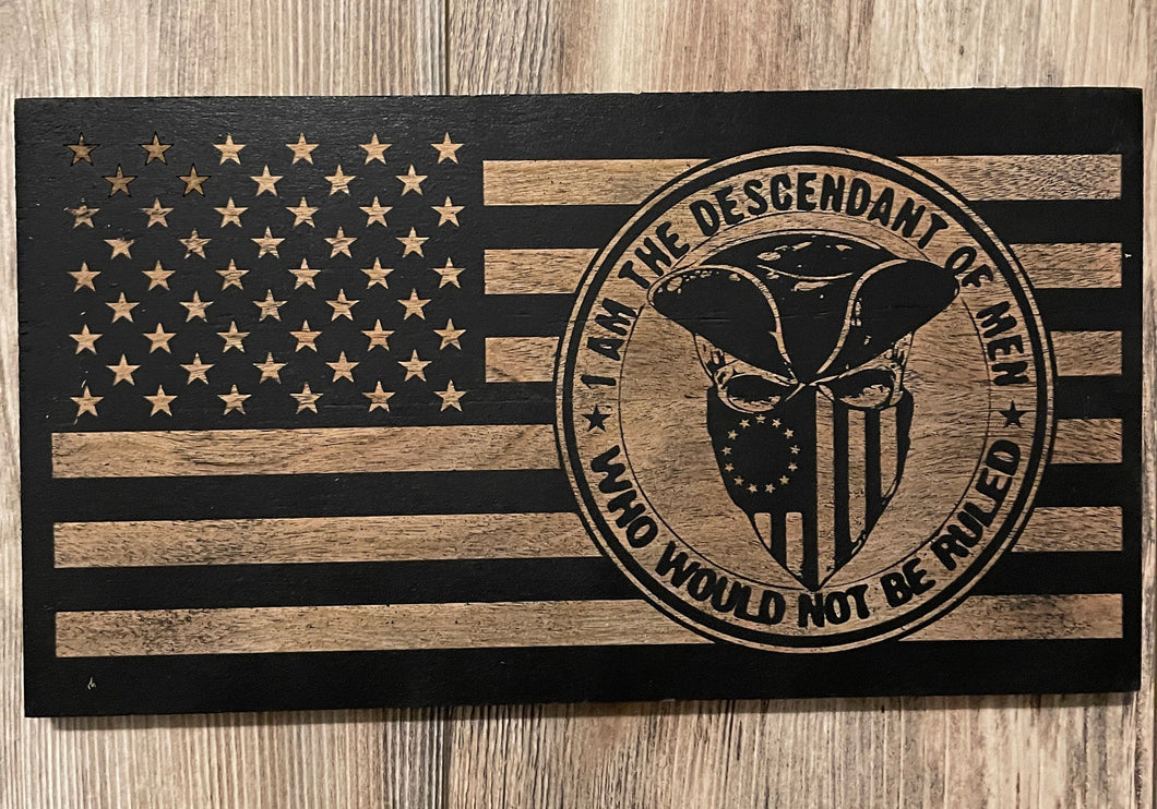 I am the Descendant of Men Who Would Not be Ruled Wood Flag, Wood Flag, Patriot, Revolution, American Flag, Wood Decor